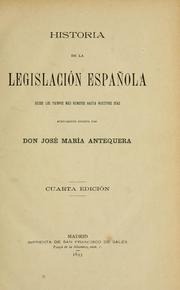 Front cover of Historia de la legislación española, desde los tiempos más remotos hasta nuestros días, nuevamente escrita by José María Antequera