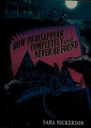 Cover of How to disappear completely and never be found by Sara Nickerson