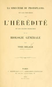 Cover of La structure du protoplasma et les théories sur l'hérédité et les grands problèmes de la biologie générale by Yves Delage