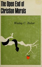 Front cover of The open end of Christian morals by Wesley C. Baker