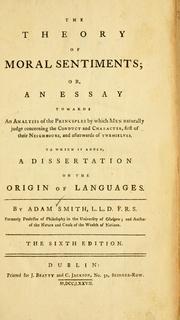 Front cover of The theory of moral sentiments, or, An essay towards an analysis of the principles, by which men naturally judge concerning the conduct and character, first of their neighbours, and afterwards of themselves ; to which is added, A dissertation on the origin of languages by Adam Smith