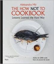 Front cover of The How Not to Cookbook by Aleksandra Mir