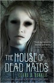 Front cover of The house of dead maids by Clare B. Dunkle