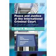Front cover of Peace and Justice at the International Criminal Court by Errol Mendes