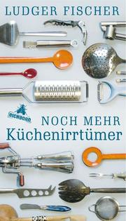 Front cover of Noch mehr Küchenirrtümer by Ludger Fischer