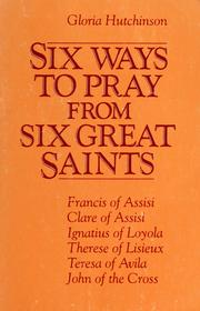 Cover of Six Ways to Pray from Six Great Saints by Gloria Hutchinson