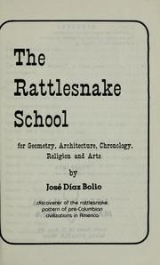 Front cover of The rattlesnake school for geometry, architecture, chronology, religion and arts by José Díaz Bolio