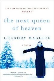Front cover of The Next Queen of Heaven by Gregory Maguire