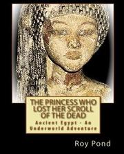 Front cover of The Princess Who Lost Her Scroll of the Dead by Roy Pond