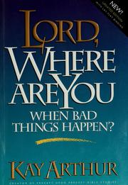 Front cover of Lord, where are you when bad things happen? by Kay Arthur