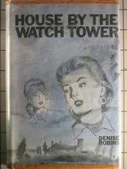 Front cover of House by the Watch Tower by Denise Robins