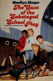 Front cover of The case of the sabotaged school play by Marilyn Singer