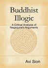 Cover of Buddhist Illogic by Avi Sion