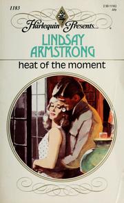Front cover of Heat Of The Moment by Lindsay Armstrong
