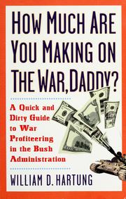 Front cover of How much are you making on the war, daddy? by William D. Hartung