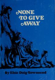 Front cover of None to give away by Elsie Doig Townsend