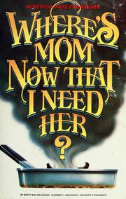 Front cover of Where's mom now that I need her? by Betty Rae Frandsen