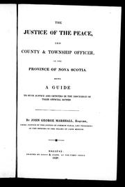 Cover of The justice of the peace, and county and township officer in the province of Nova Scotia by John G. Marshall