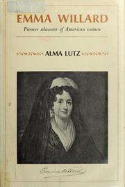 Front cover of Emma Willard, pioneer educator of American women by Alma Lutz