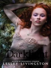 Front cover of Darklight (Wondrous Strange #2) by Lesley Livingston