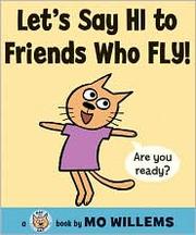 Front cover of Let's say hi to friends who fly! by Mo Willems