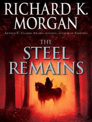 Front cover of The Steel Remains by Richard K. Morgan