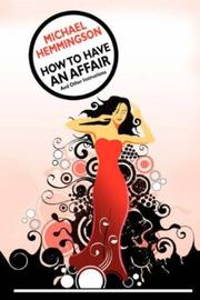 Front cover of How to Have an Affair by Michael A. Hemmingson