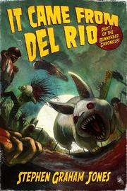 Front cover of It Came From Del Rio by Stephen Graham Jones