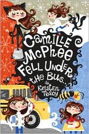 Front cover of Camille McPhee Fell Under the Bus by Kristen Tracy