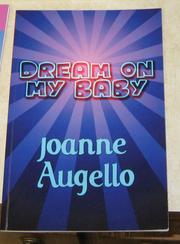 Front cover of DREAM ON MY BABY by Joanne Augello