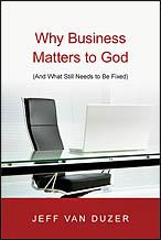 Front cover of Why business matters to God by Jeffrey B. Van Duzer