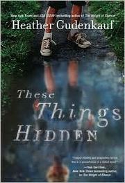 Cover of These Things Hidden by Heather Gudenkauf