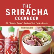 Front cover of The Sriracha Cookbook by Randy Clemens