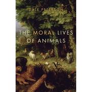 Front cover of The moral lives of animals by Dale Peterson