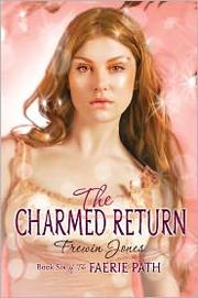 Front cover of The Charmed Return (Faerie Path #6) by Frewin Jones