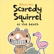 Cover of Scaredy Squirrel at the Beach (Scaredy Squirrel) by Melanie Watt