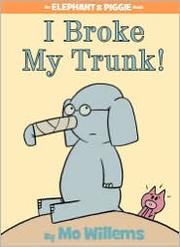 Front cover of I Broke My Trunk! (An Elephant and Piggie Book) by Mo Willems