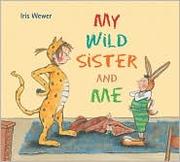 Front cover of My Wild Sister and Me by Iris Wewer