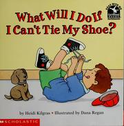 Front cover of What will I do if I can't tie my shoe? by Heidi Kilgras