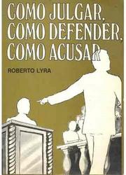 Cover of Como julgar, como defender, como acusar by Roberto Lyra