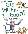Front cover of Go tell it to the toucan by Colin West