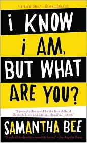 Front cover of I Know I Am, but What Are You? by Samantha Bee