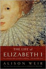 Front cover of The life of Elizabeth I by Alison Weir