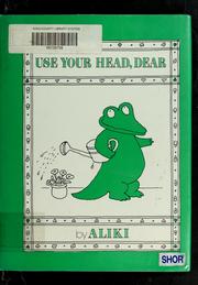 Cover of Use your head, dear by Aliki