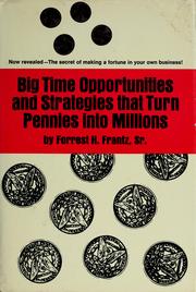 Front cover of Big time opportunities and strategies that turn pennies into millions by Forrest H. Frantz