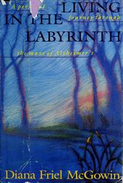 Front cover of Living in the Labyrinth/a Personal Journey Through the Maze of Alzheimers by Diana Friel McGowin
