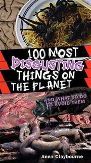 Front cover of 100 Most Disgusting Things on the  Planet by Anna Claybourne