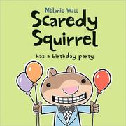 Front cover of Scaredy Squirrel Has A Birthday Party by Melanie Watt