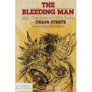 Front cover of The bleeding man and other science fiction stories by Craig Strete