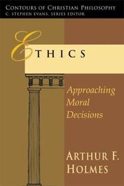 Cover of Ethics, approaching moral decisions by Arthur Frank Holmes